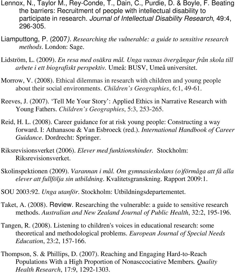 En resa med osäkra mål. Unga vuxnas övergångar från skola till arbete i ett biografiskt perspektiv. Umeå: BUSV, Umeå universitet. Morrow, V. (2008).