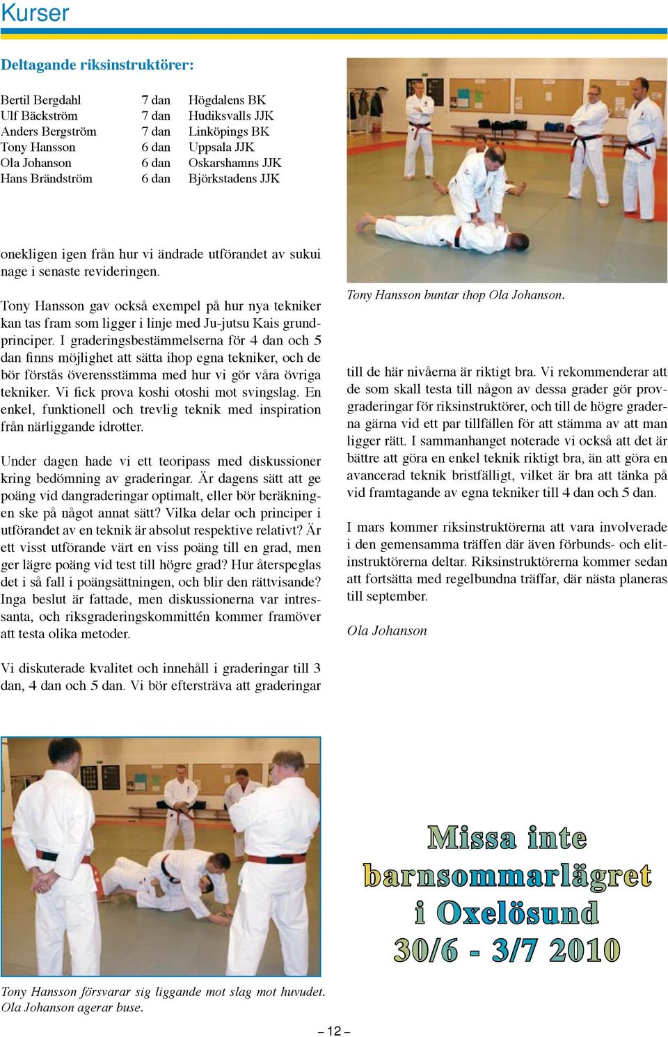 Tony Hansson gav också exempel på hur nya tekniker kan tas fram som ligger i linje med Ju-jutsu Kais grundprinciper.