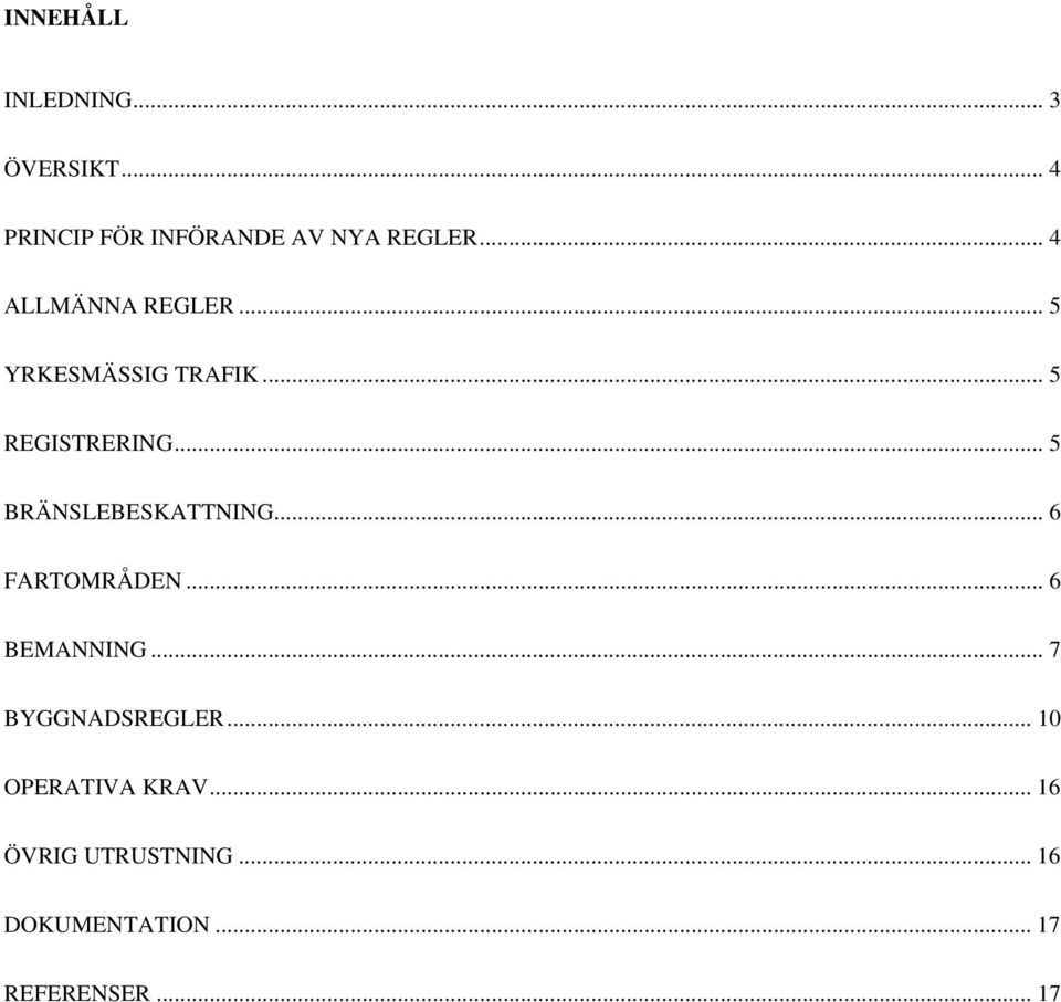 .. 5 BRÄNSLEBESKATTNING... 6 FARTOMRÅDEN... 6 BEMANNING... 7 BYGGNADSREGLER.