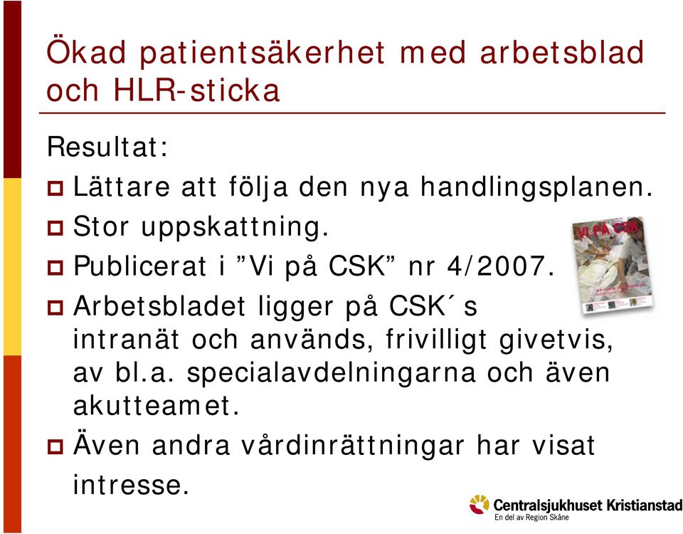 Arbetsbladet ligger på CSK s intranät och används, frivilligt