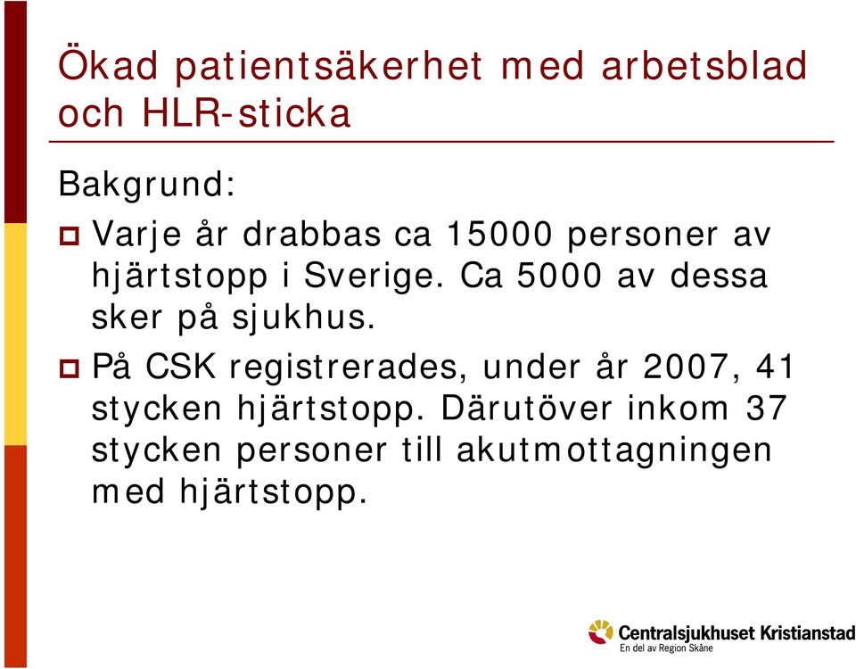 På CSK registrerades, under år 2007, 41 stycken hjärtstopp.