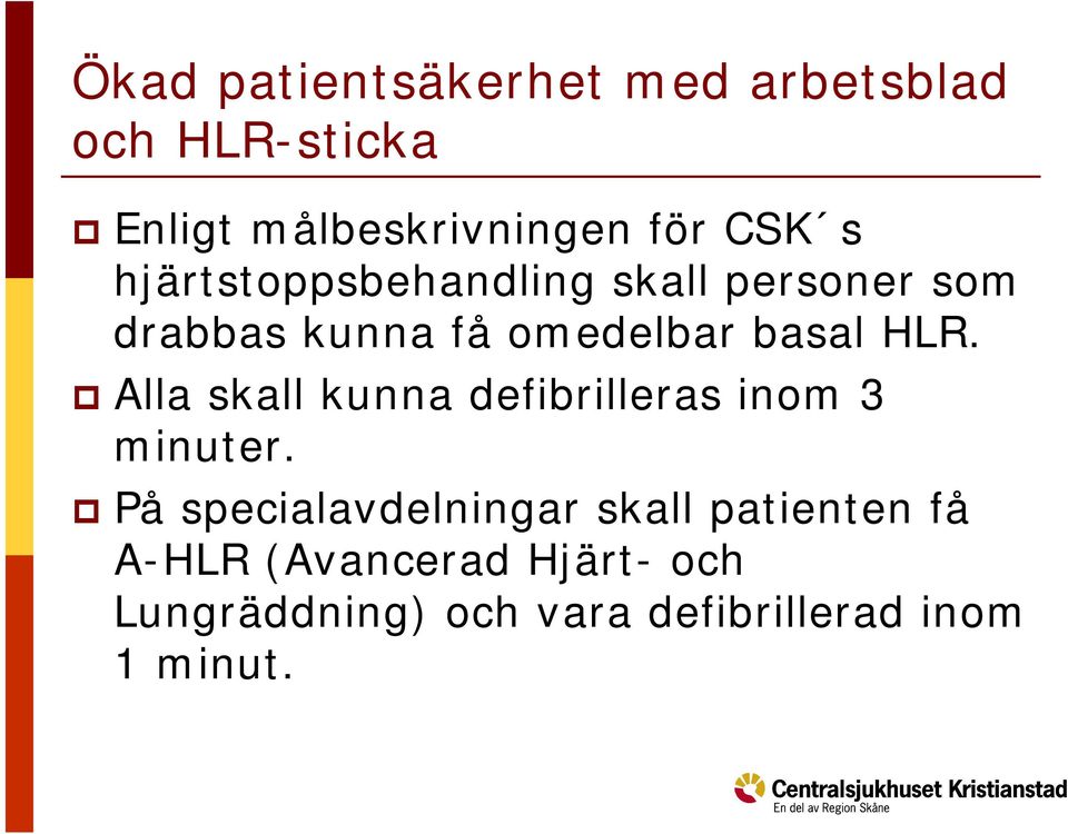 Alla skall kunna defibrilleras inom 3 minuter.