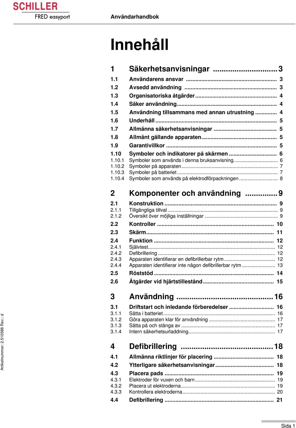 .. 6 1.10.1 Symboler som används i denna bruksanvisning... 6 1.10.2 Symboler på apparaten... 7 1.10.3 Symboler på batteriet... 7 1.10.4 Symboler som används på elektrodförpackningen.