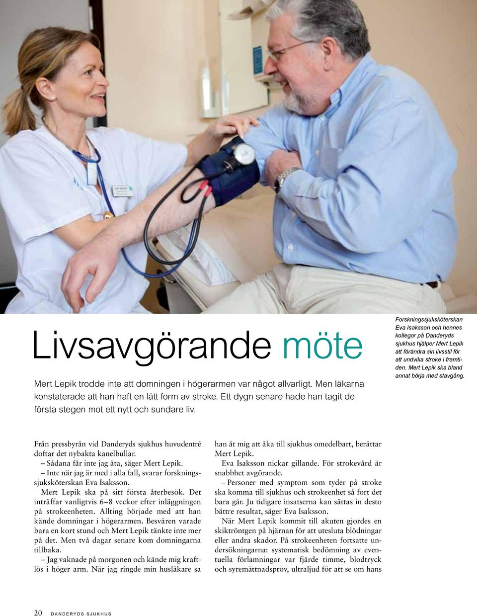 Forskningssjuksköterskan Eva Isaksson och hennes kollegor på Danderyds sjukhus hjälper Mert Lepik att förändra sin livsstil för att undvika stroke i framtiden.
