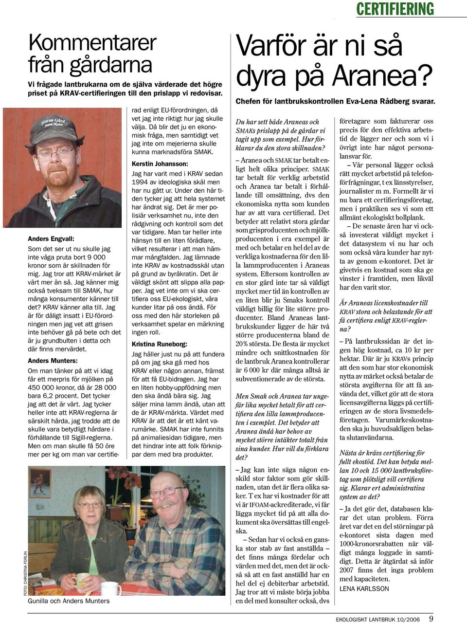Jag känner mig också tveksam till SMAK, hur många konsumenter känner till det? KRAV känner alla till.