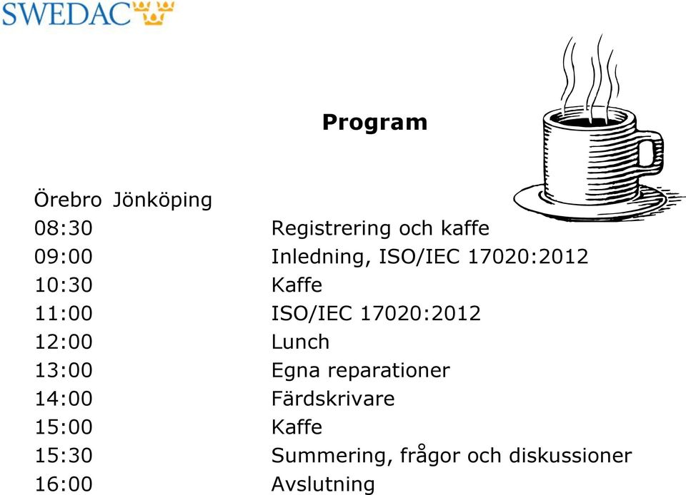 17020:2012 12:00 Lunch 13:00 Egna reparationer 14:00