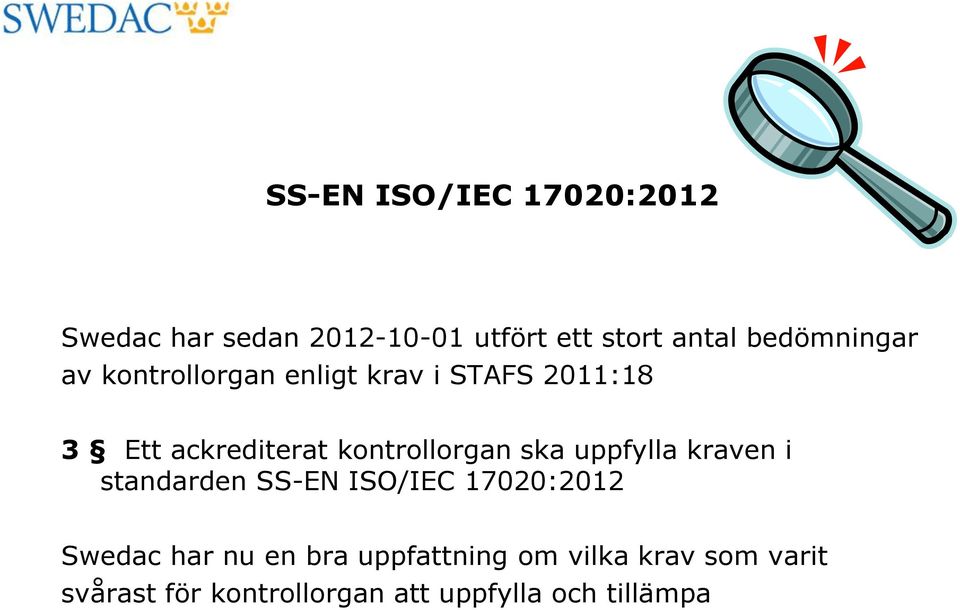 kontrollorgan ska uppfylla kraven i standarden SS-EN ISO/IEC 17020:2012 Swedac har