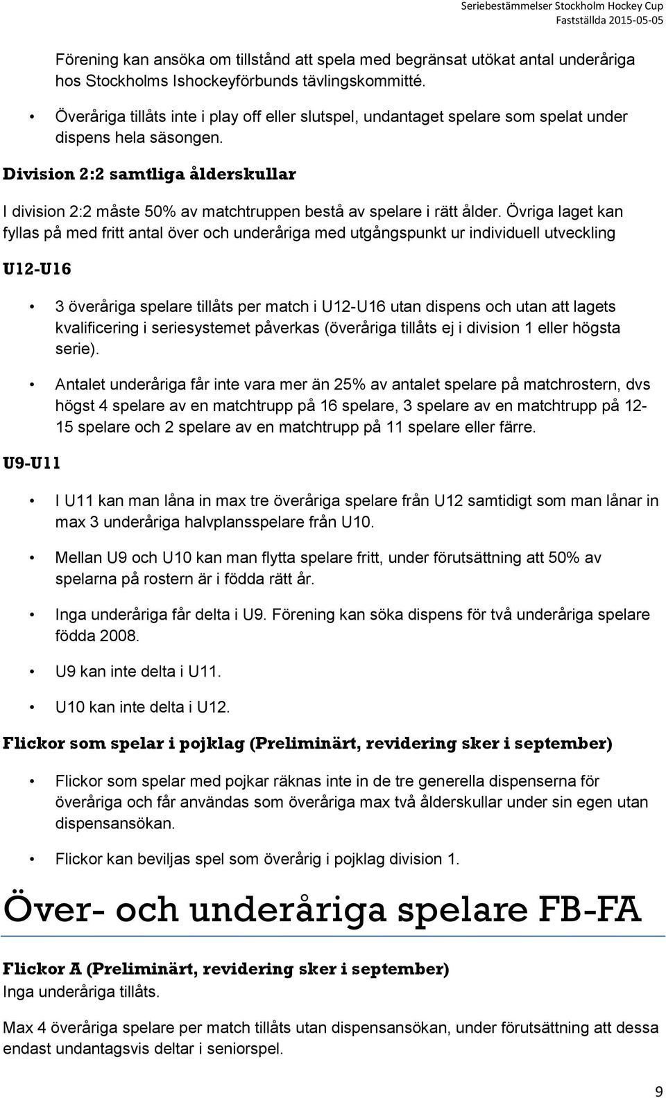 Division 2:2 samtliga ålderskullar I division 2:2 måste 50% av matchtruppen bestå av spelare i rätt ålder.