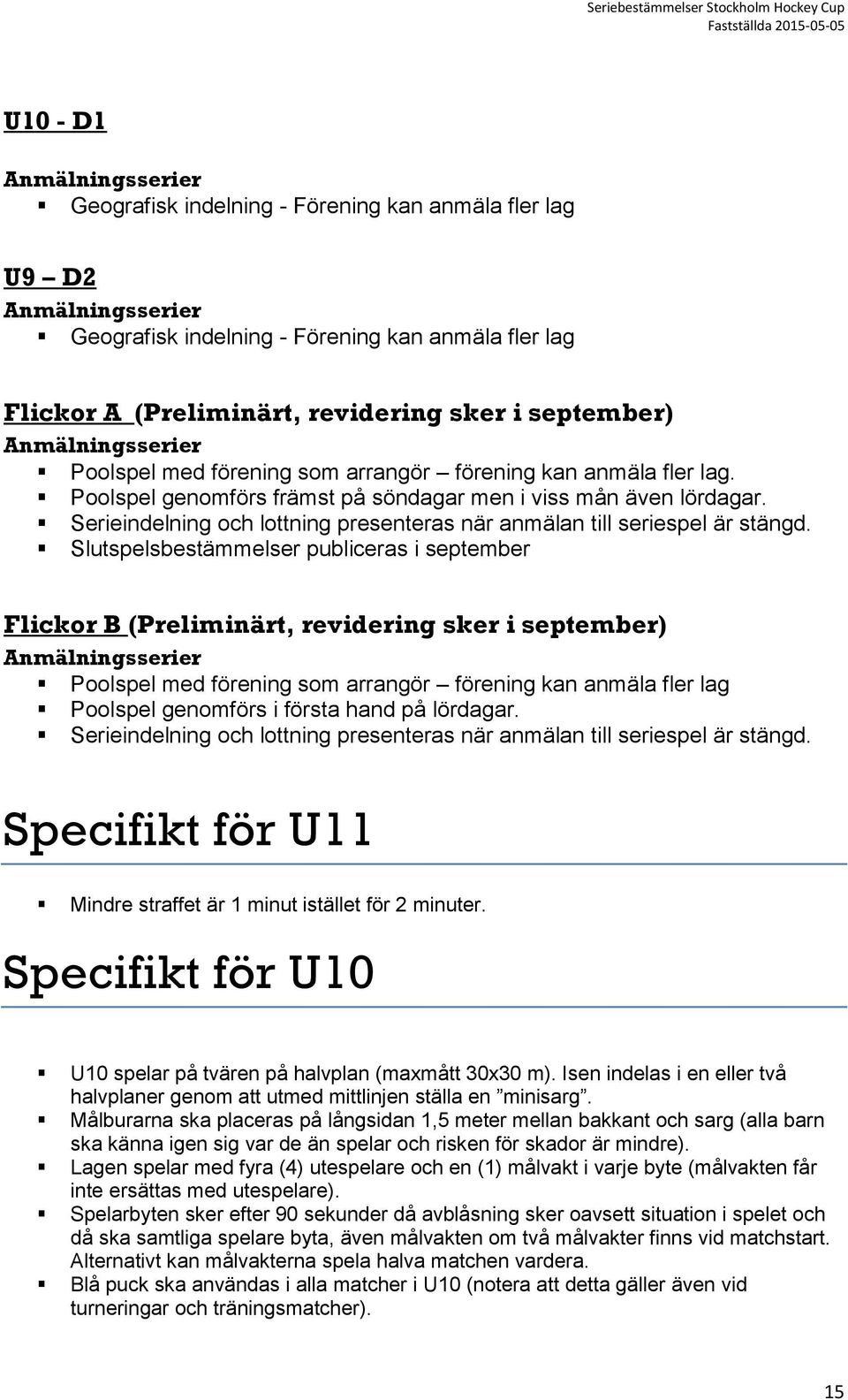 Serieindelning och lottning presenteras när anmälan till seriespel är stängd.