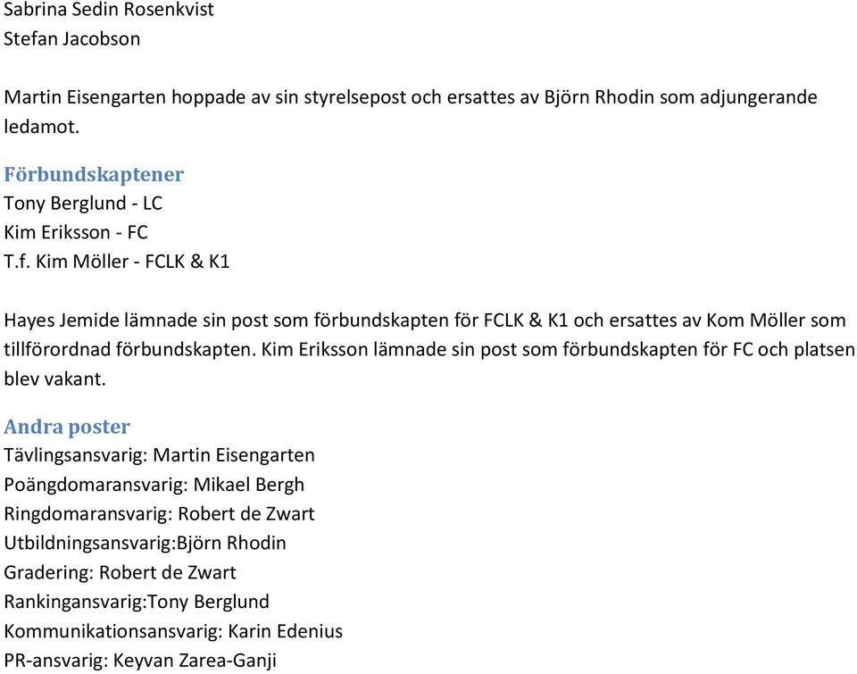Kim Möller - FCLK & K1 Hayes Jemide lämnade sin post som förbundskapten för FCLK & K1 och ersattes av Kom Möller som tillförordnad förbundskapten.