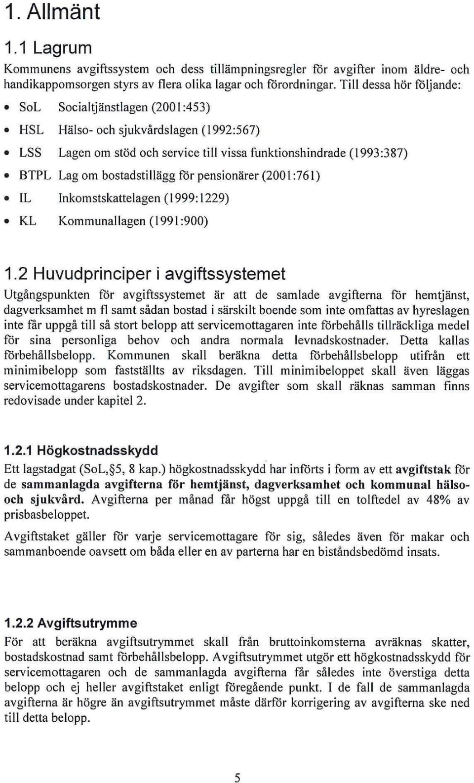 pensionärer (2001:761) IL Inkomstskattelagen (1999:1229) KL Kommunallagen (1991:900) 1.