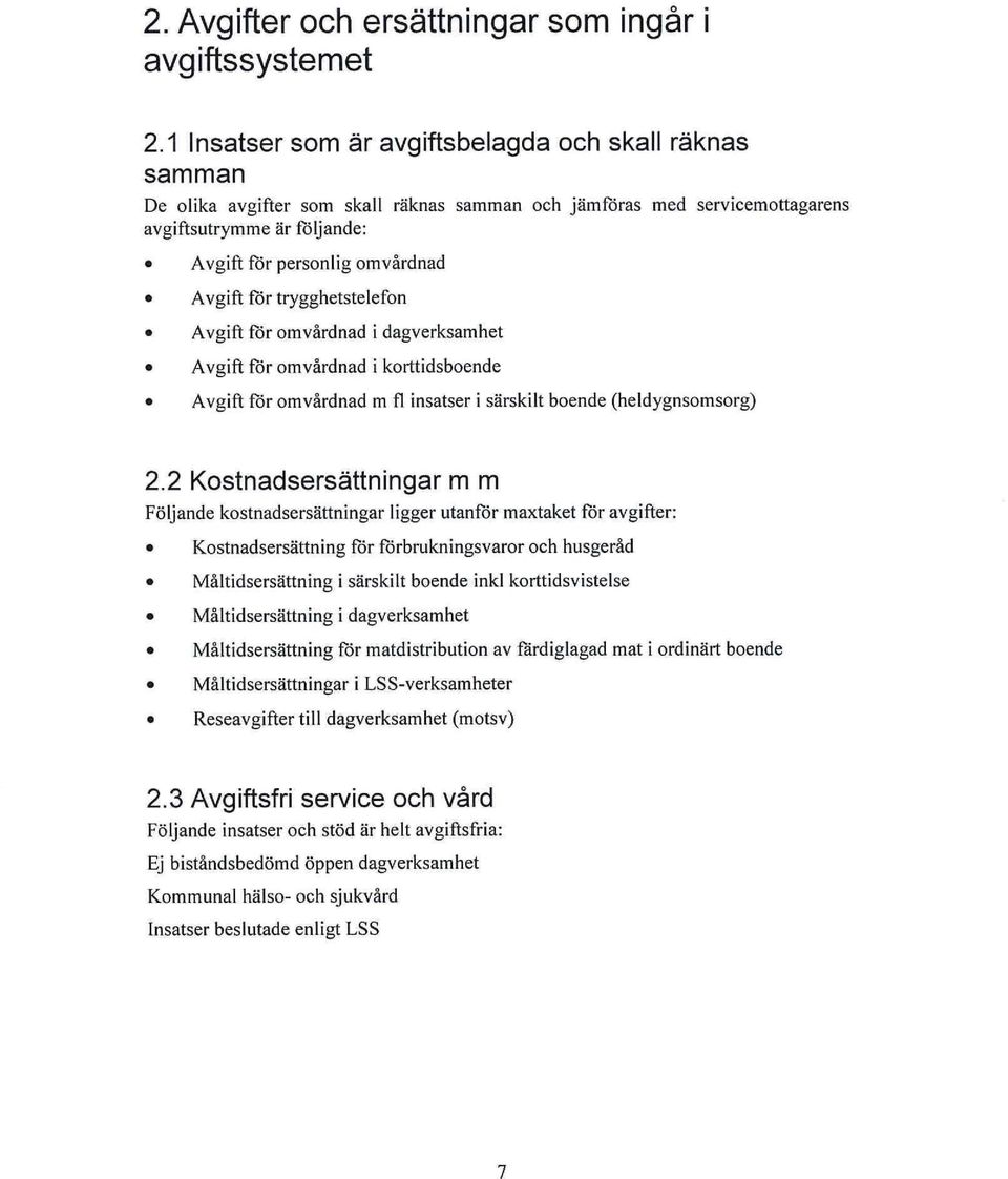 Avgift för trygghetstelefon Avgift för omvårdnad i dagverksamhet Avgift för omvårdnad i korttidsboende Avgift för omvårdnad m fl insatser i särskilt boende (heldygnsomsorg) 2.