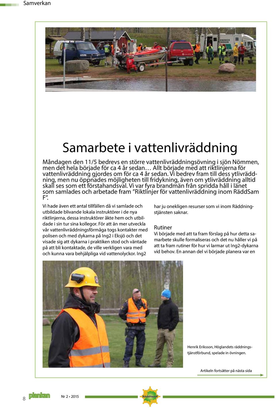 Vi var fyra brandmän från spridda håll i länet som samlades och arbetade fram Riktlinjer för vattenlivräddning inom RäddSam F.