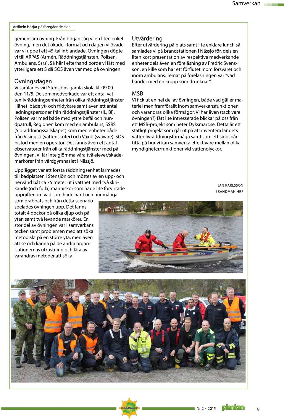 Övningsdagen Vi samlades vid Stensjöns gamla skola kl. 09.00 den 11/5.