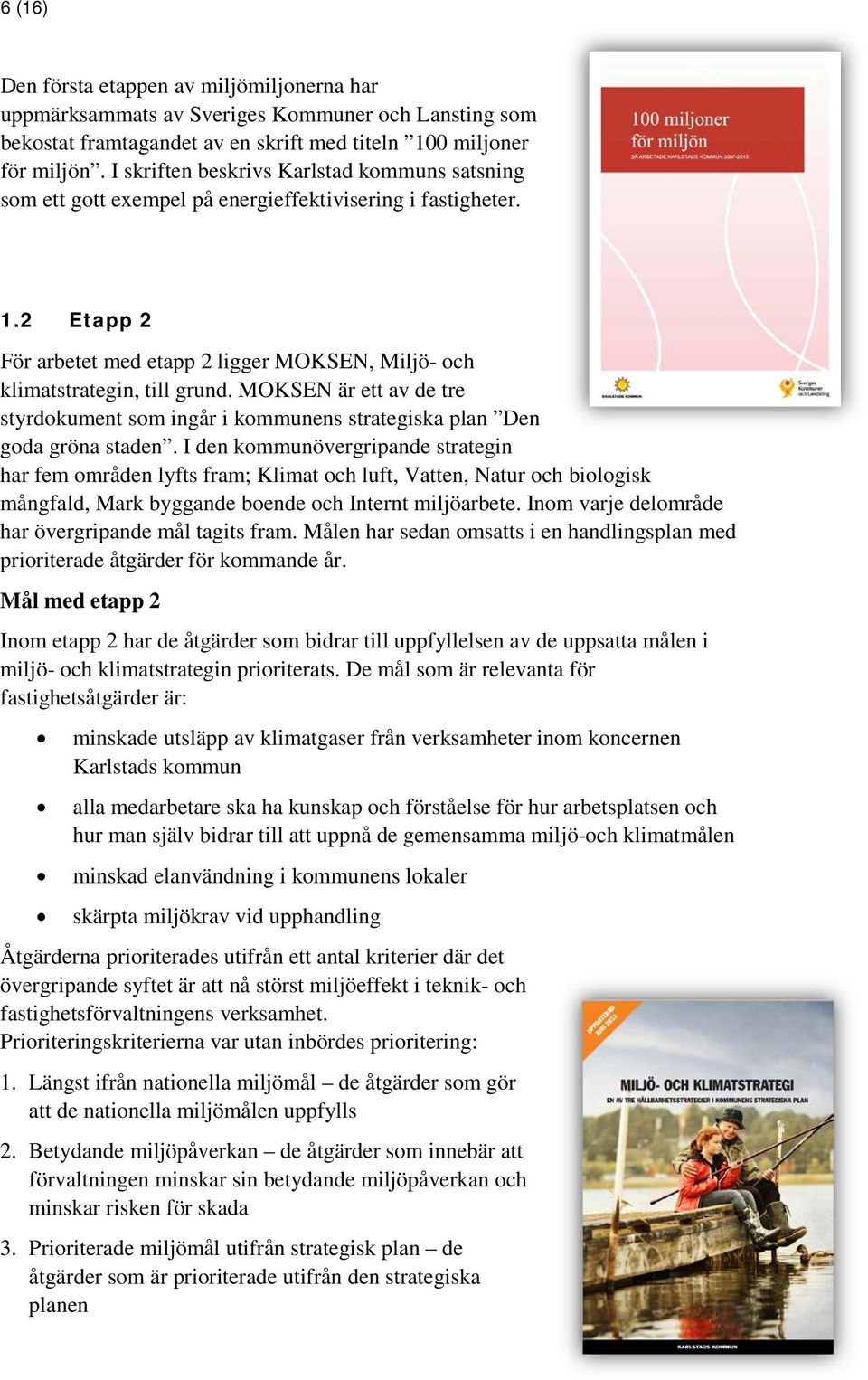 MOKSEN är ett av de tre styrdokument som ingår i kommunens strategiska plan Den goda gröna staden.