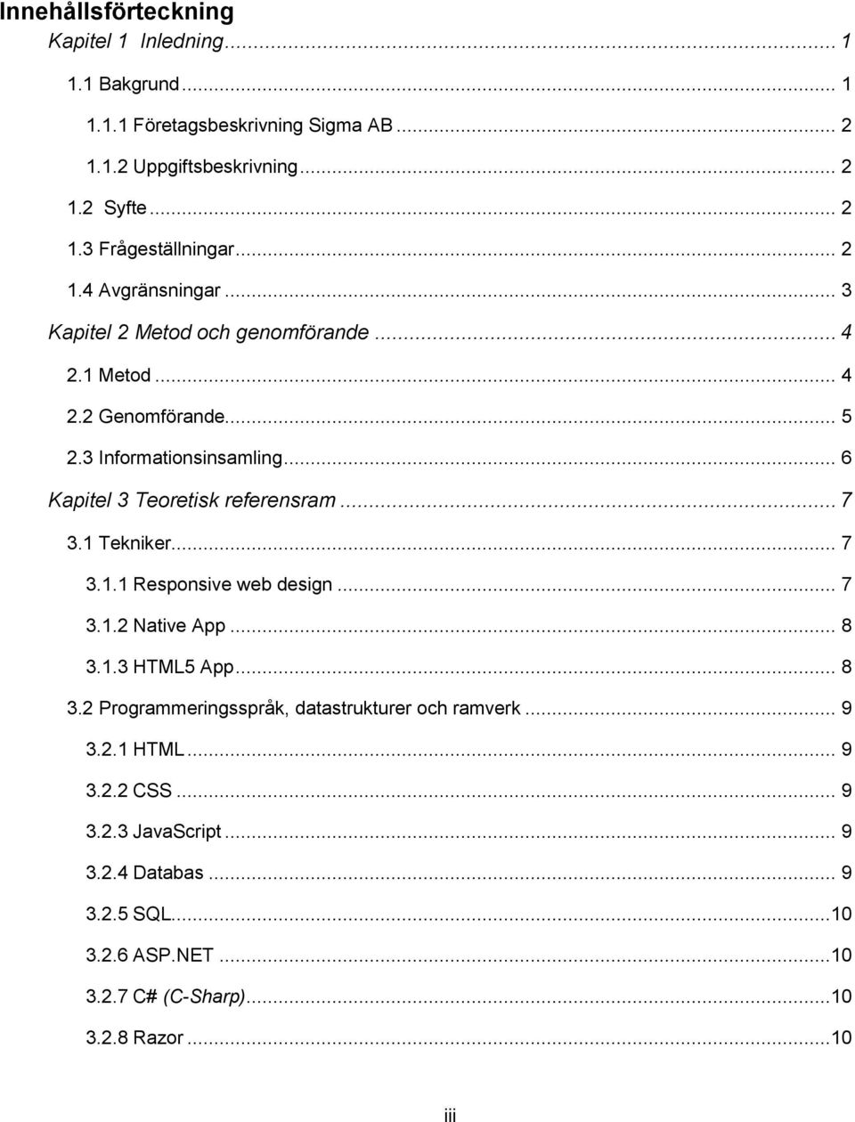 .. 6 Kapitel 3 Teoretisk referensram... 7 3.1 Tekniker... 7 3.1.1 Responsive web design... 7 3.1.2 Native App... 8 3.