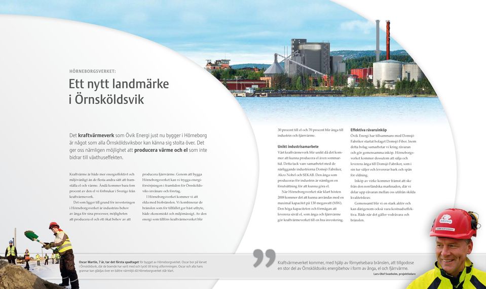 Kraftvärme är både mer energieffektivt och miljövänligt än de flesta andra sätt att framställa el och värme. Ändå kommer bara fem procent av den el vi förbrukar i Sverige från kraftvärmeverk.