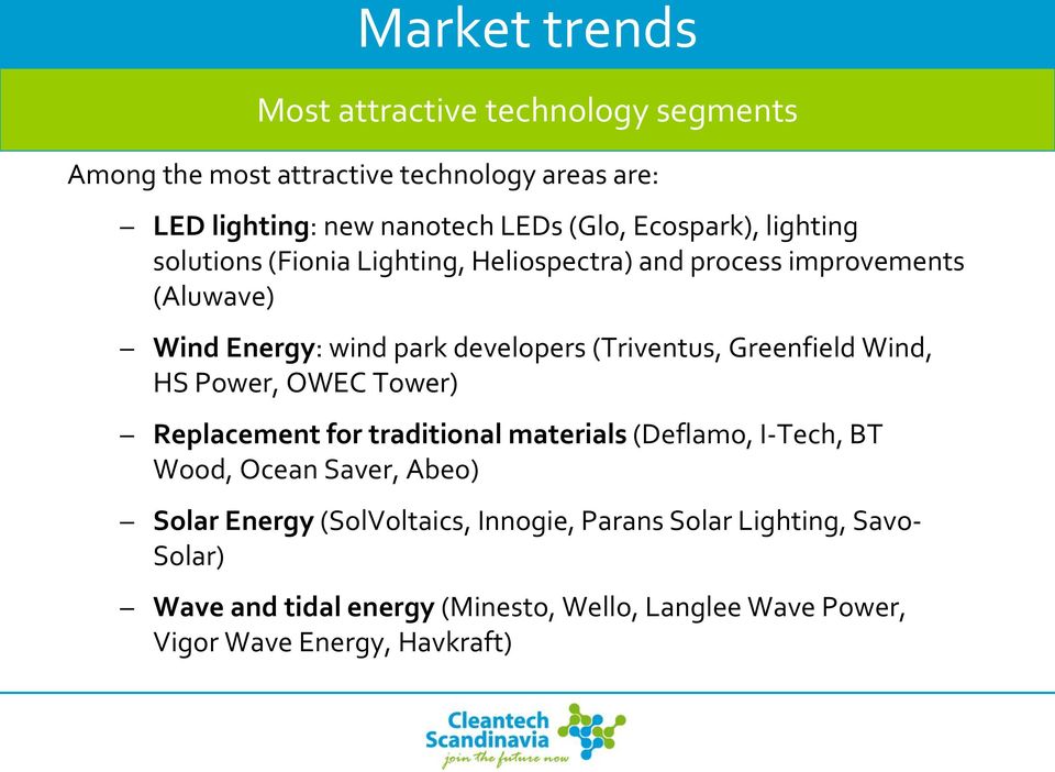(Triventus, Greenfield Wind, HS Power, OWEC Tower) Replacement for traditional materials (Deflamo, I-Tech, BT Wood, Ocean Saver, Abeo) Solar