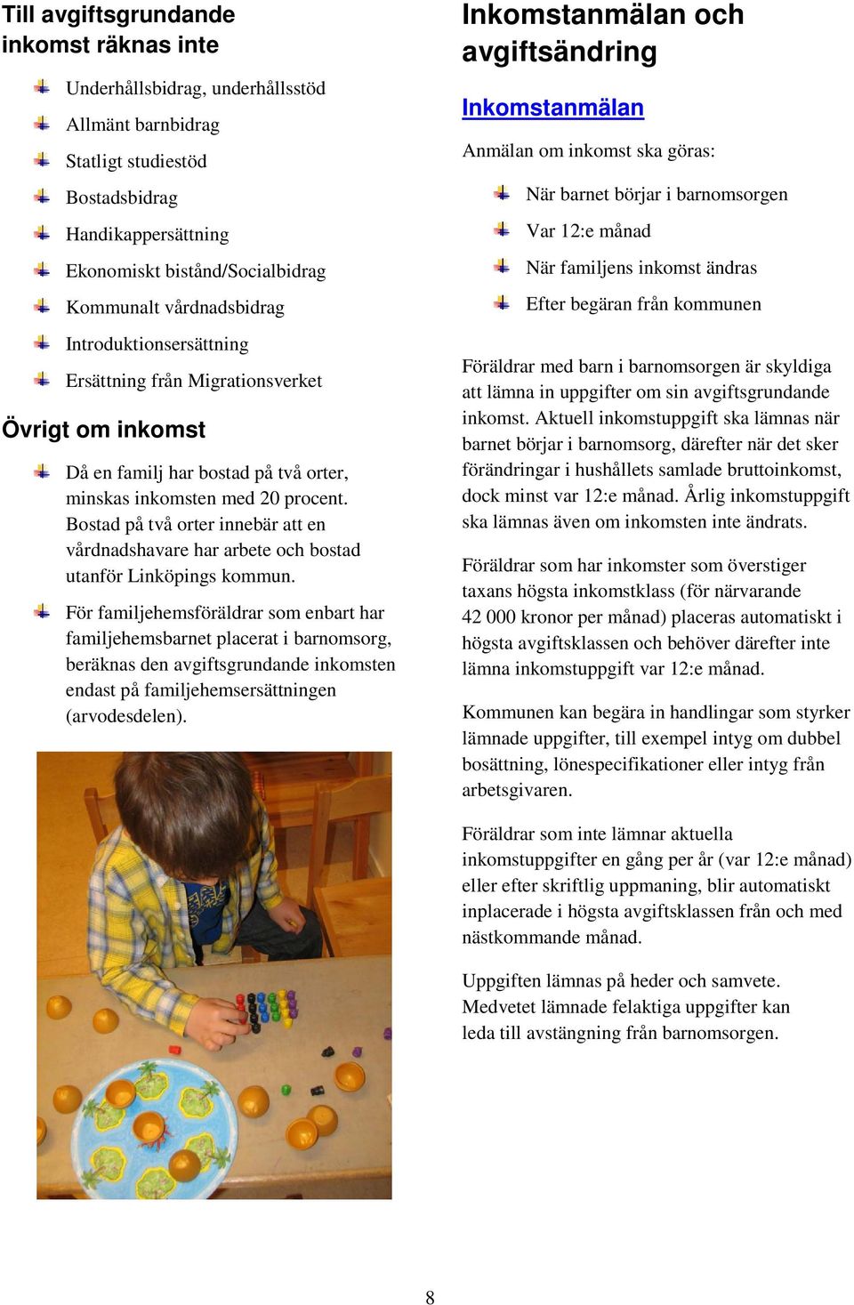 Bostad på två orter innebär att en vårdnadshavare har arbete och bostad utanför Linköpings kommun.