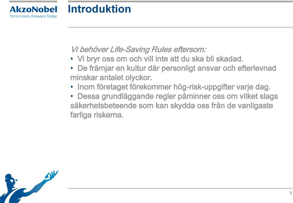 De främjar en kultur där personligt ansvar och efterlevnad minskar antalet olyckor.