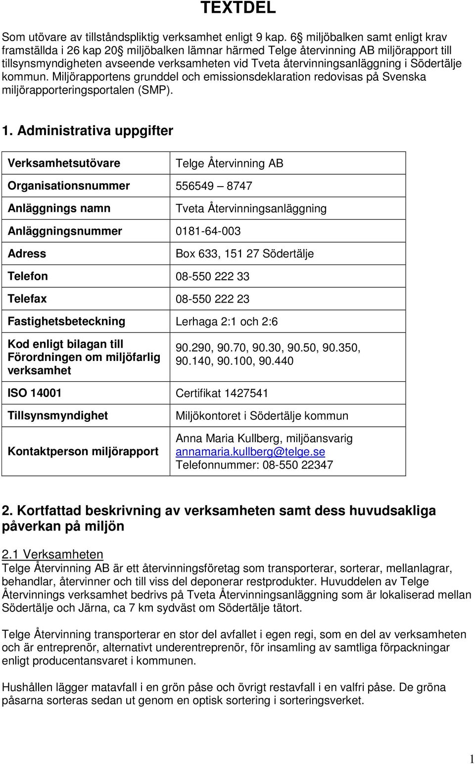 Södertälje kommun. Miljörapportens grunddel och emissionsdeklaration redovisas på Svenska miljörapporteringsportalen (SMP). 1.