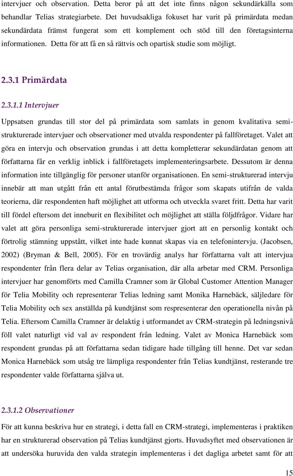 Detta för att få en så rättvis och opartisk studie som möjligt. 2.3.1 