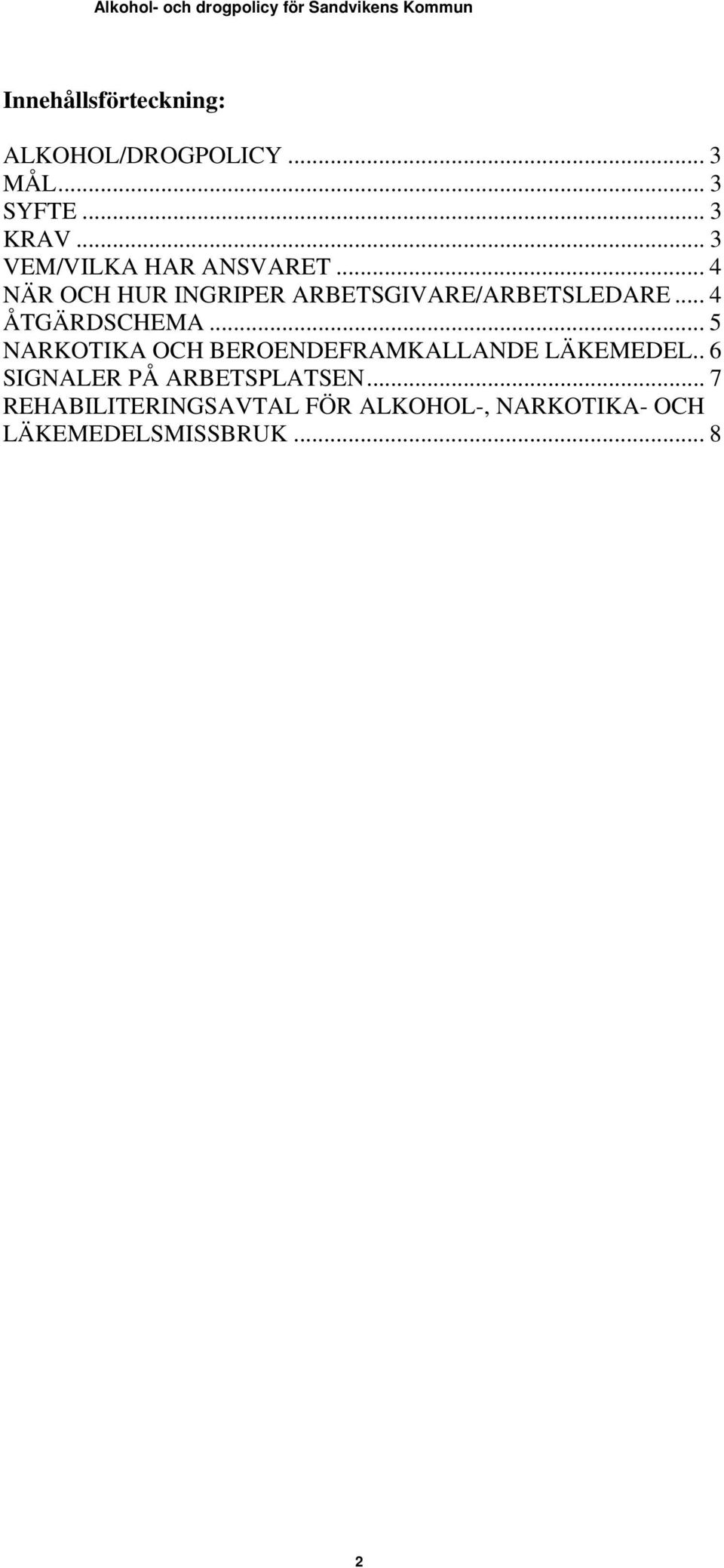 .. 4 ÅTGÄRDSCHEMA... 5 NARKOTIKA OCH BEROENDEFRAMKALLANDE LÄKEMEDEL.
