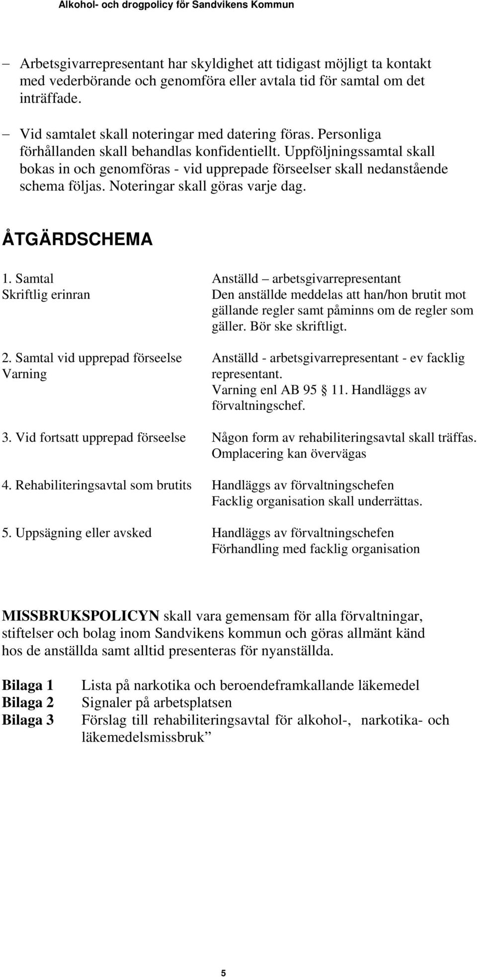 ÅTGÄRDSCHEMA 1. Samtal Skriftlig erinran 2.