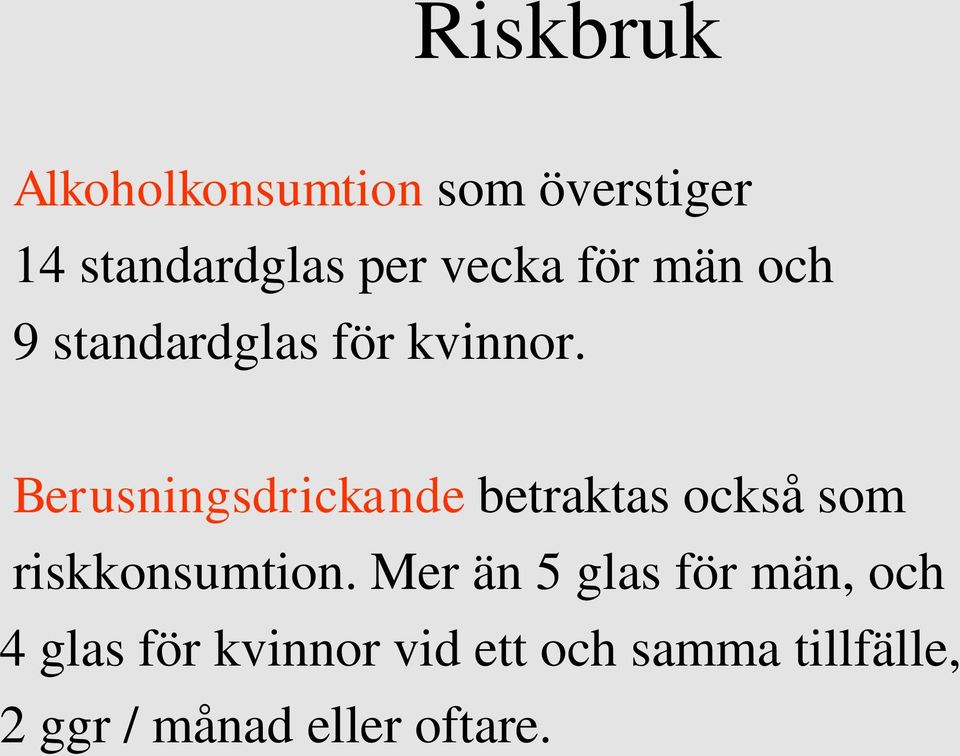 Berusningsdrickande betraktas också som riskkonsumtion.