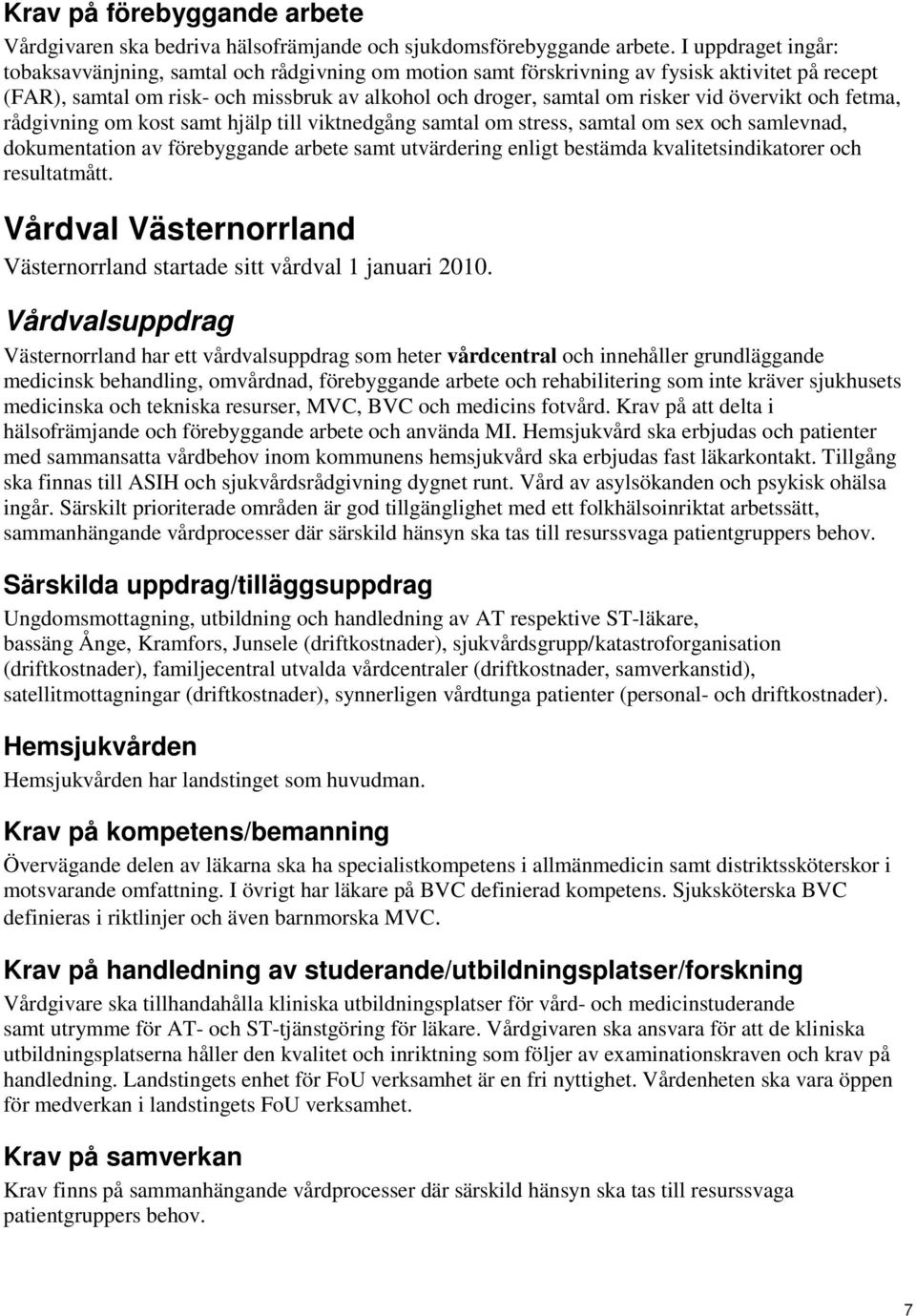 övervikt och fetma, rådgivning om kost samt hjälp till viktnedgång samtal om stress, samtal om sex och samlevnad, dokumentation av förebyggande arbete samt utvärdering enligt bestämda