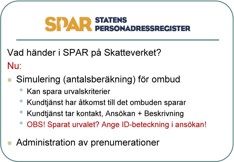 Kundtjänst har åtkomst till det ombuden sparar Kundtjänst tar kontakt,