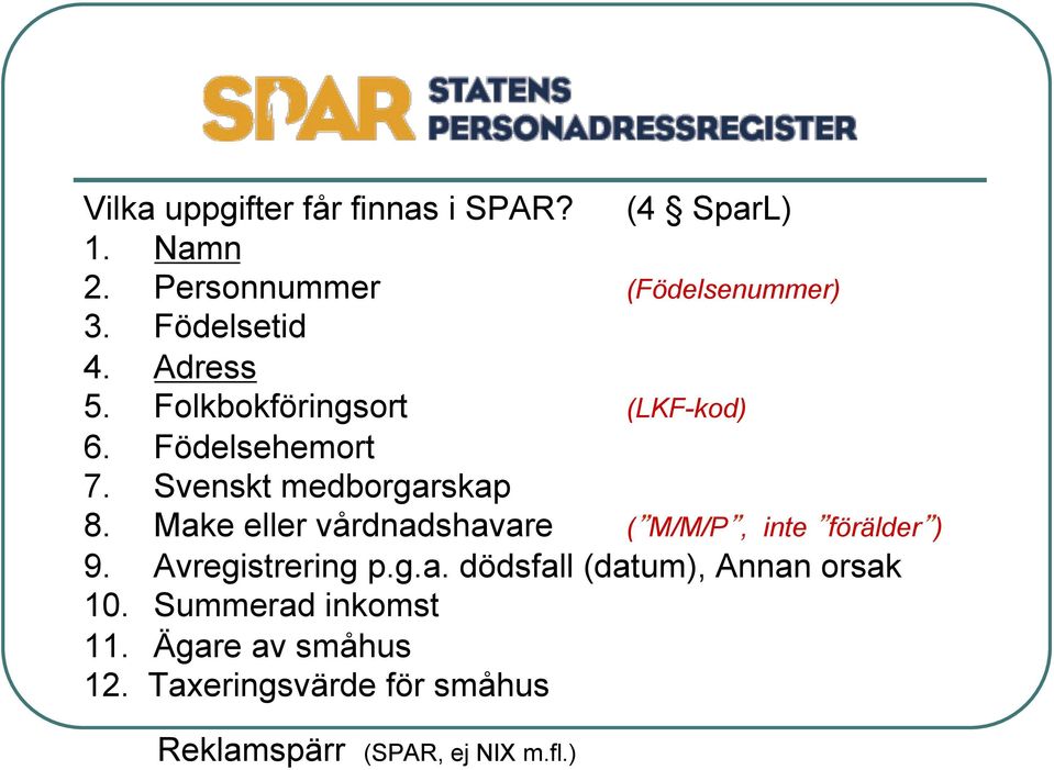 Make eller vårdnadshavare ( M/M/P, inte förälder ) 9. Avregistrering p.g.a. dödsfall (datum), Annan orsak 10.