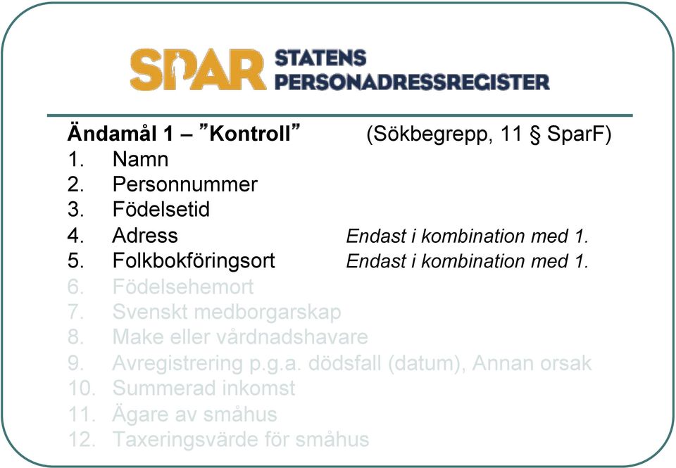 Födelsehemort 7. Svenskt medborgarskap 8. Make eller vårdnadshavare 9. Avregistrering p.g.a. dödsfall (datum), Annan orsak 10.
