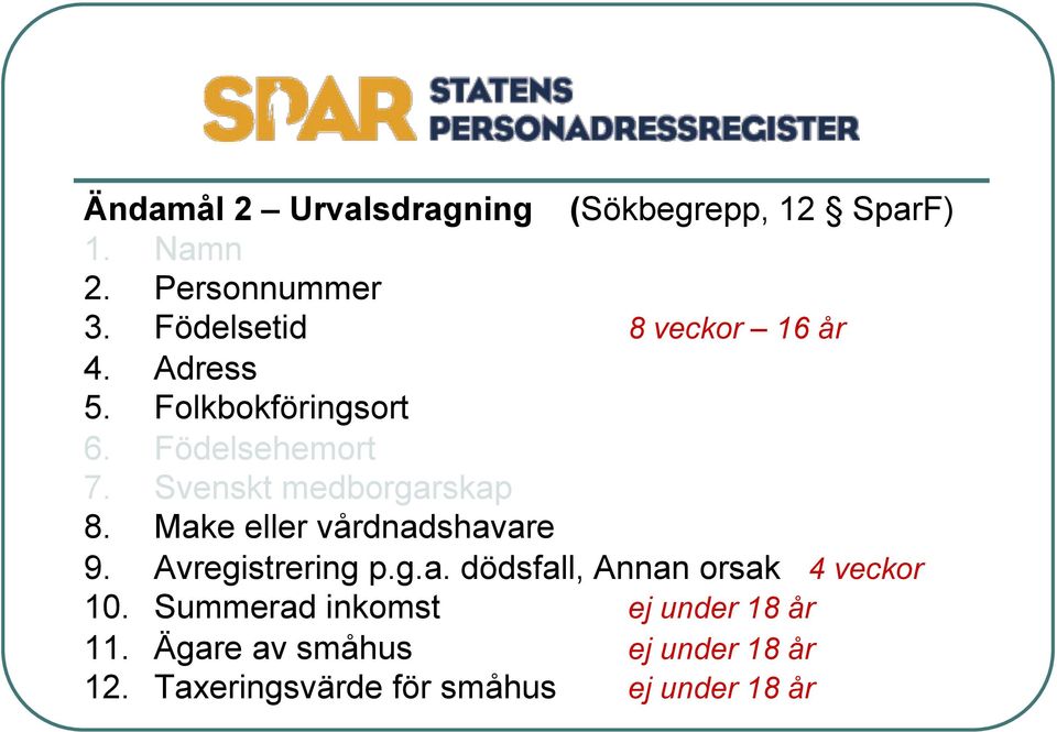 Svenskt medborgarskap 8. Make eller vårdnadshavare 9. Avregistrering p.g.a. dödsfall, Annan orsak 4 veckor 10.