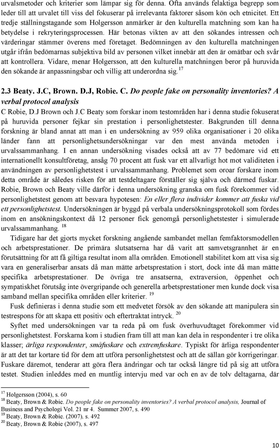 Här betonas vikten av att den sökandes intressen och värderingar stämmer överens med företaget.