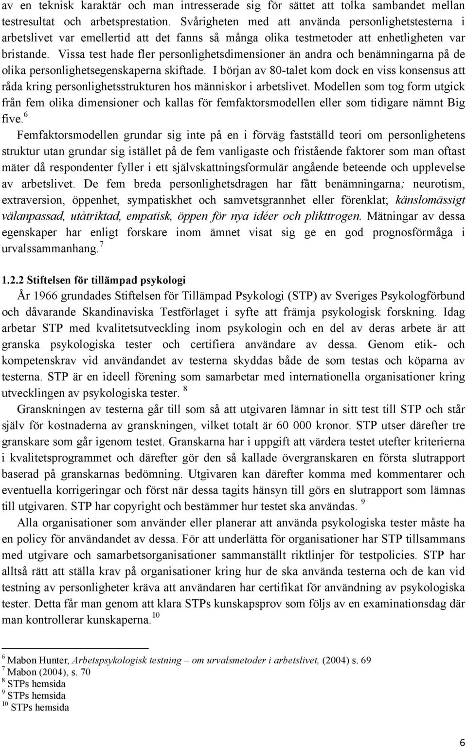 Vissa test hade fler personlighetsdimensioner än andra och benämningarna på de olika personlighetsegenskaperna skiftade.