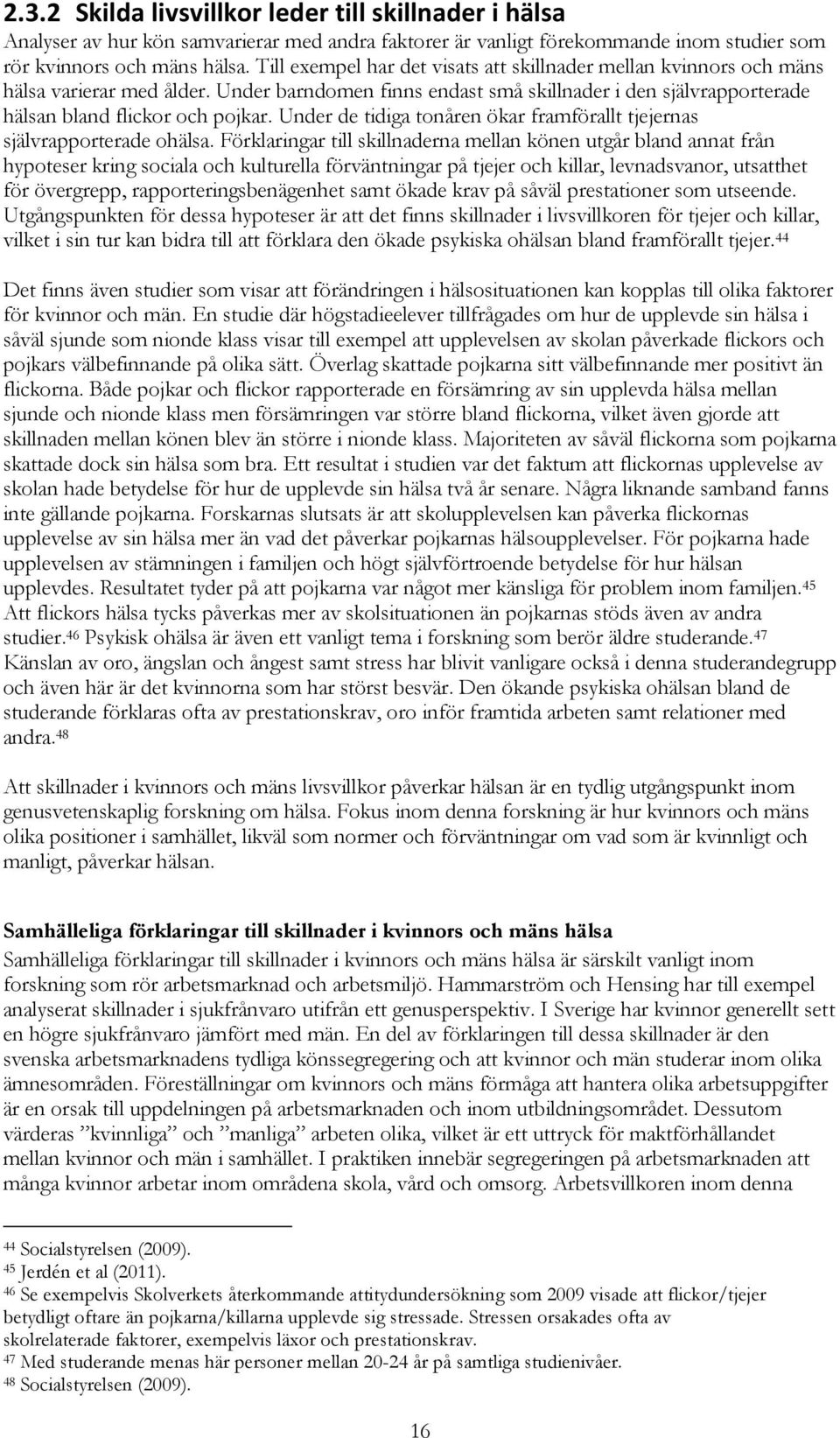 Under de tidiga tonåren ökar framförallt tjejernas självrapporterade ohälsa.