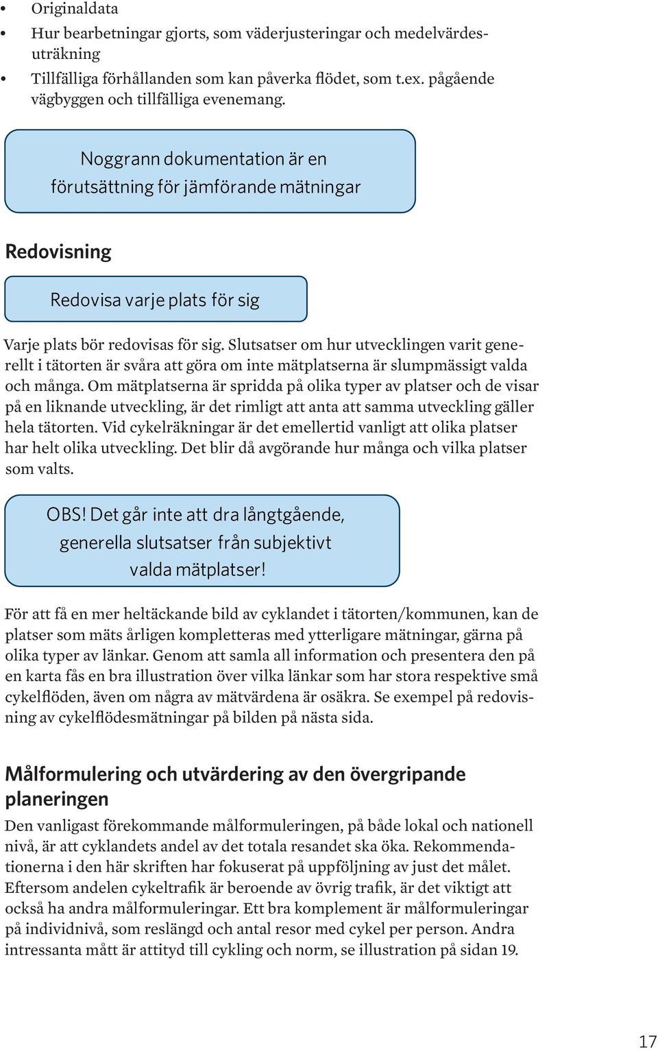 Slutsatser om hur utvecklingen varit generellt i tätorten är svåra att göra om inte mätplatserna är slumpmässigt valda och många.