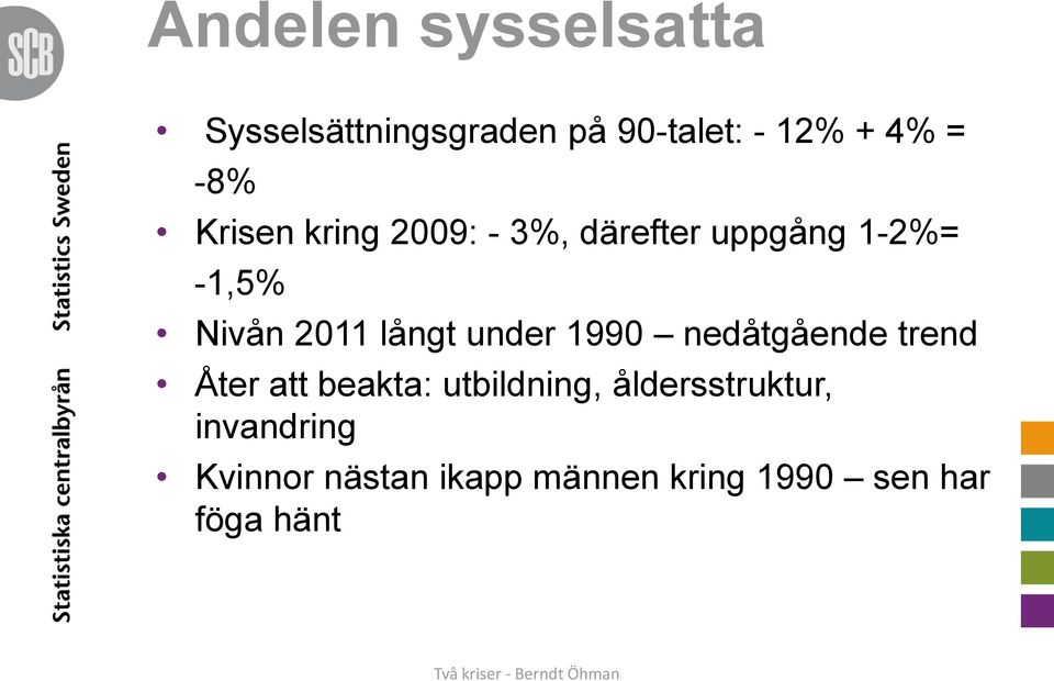 långt under 1990 nedåtgående trend Åter att beakta: utbildning,