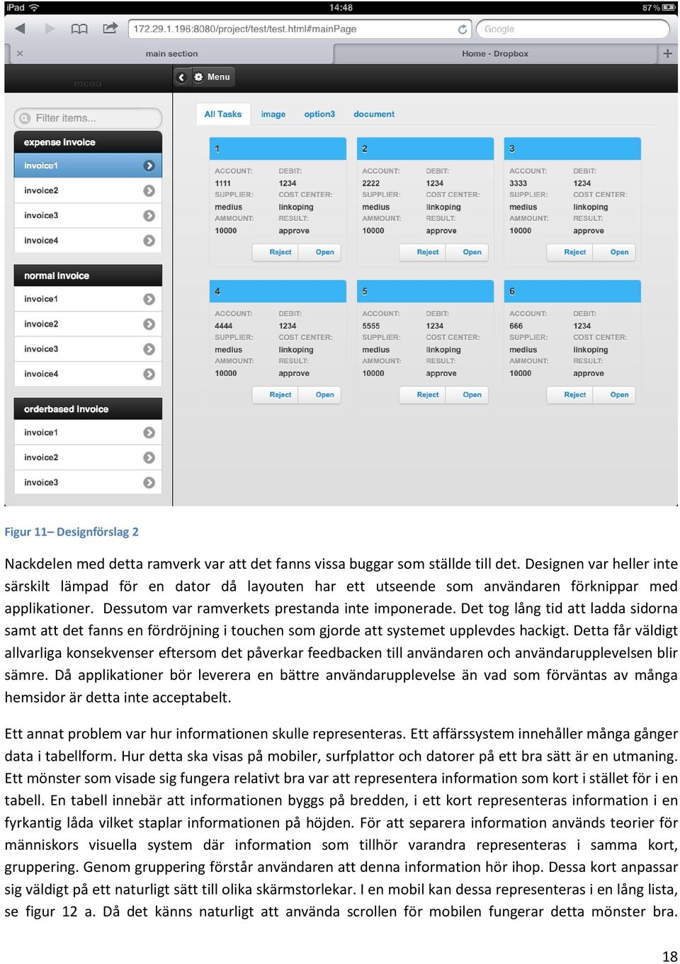 Det tog lång tid att ladda sidorna samt att det fanns en fördröjning i touchen som gjorde att systemet upplevdes hackigt.