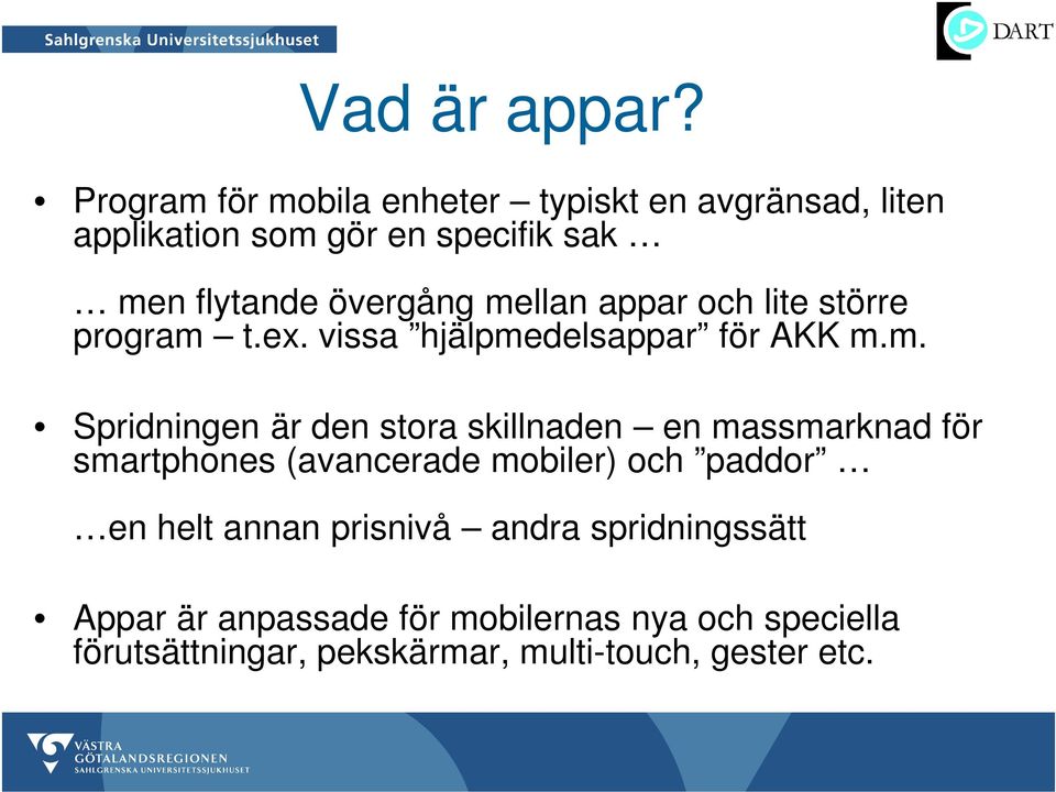 mellan appar och lite större program t.ex. vissa hjälpmedelsappar för AKK m.m. Spridningen är den stora