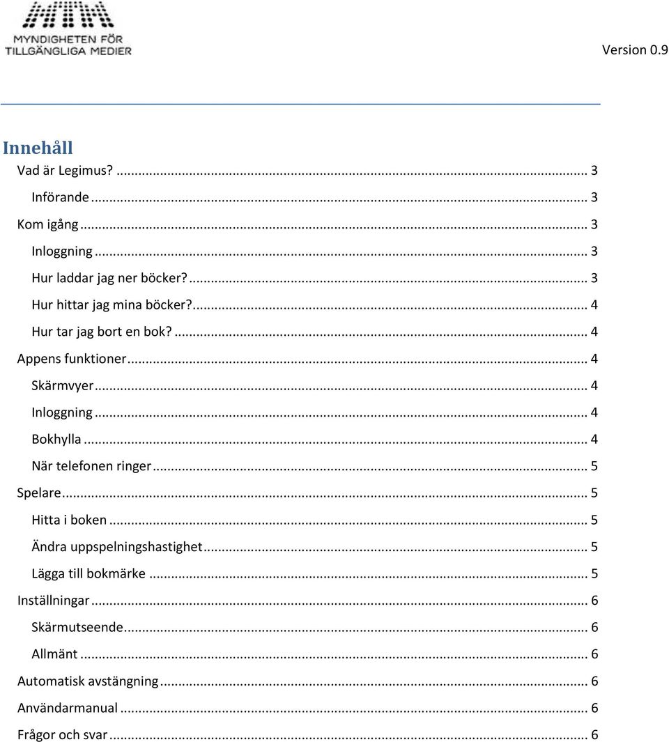 .. 4 Bokhylla... 4 När telefonen ringer... 5 Spelare... 5 Hitta i boken... 5 Ändra uppspelningshastighet.