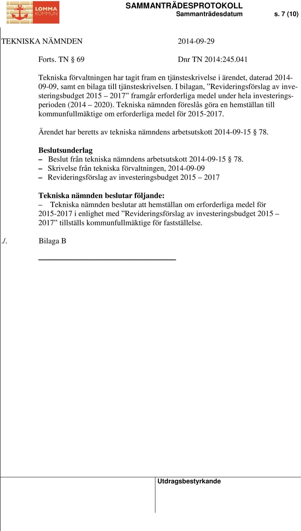 Tekniska nämnden föreslås göra en hemställan till kommunfullmäktige om erforderliga medel för 2015-2017. Ärendet har beretts av tekniska nämndens arbetsutskott 2014-09-15 78.