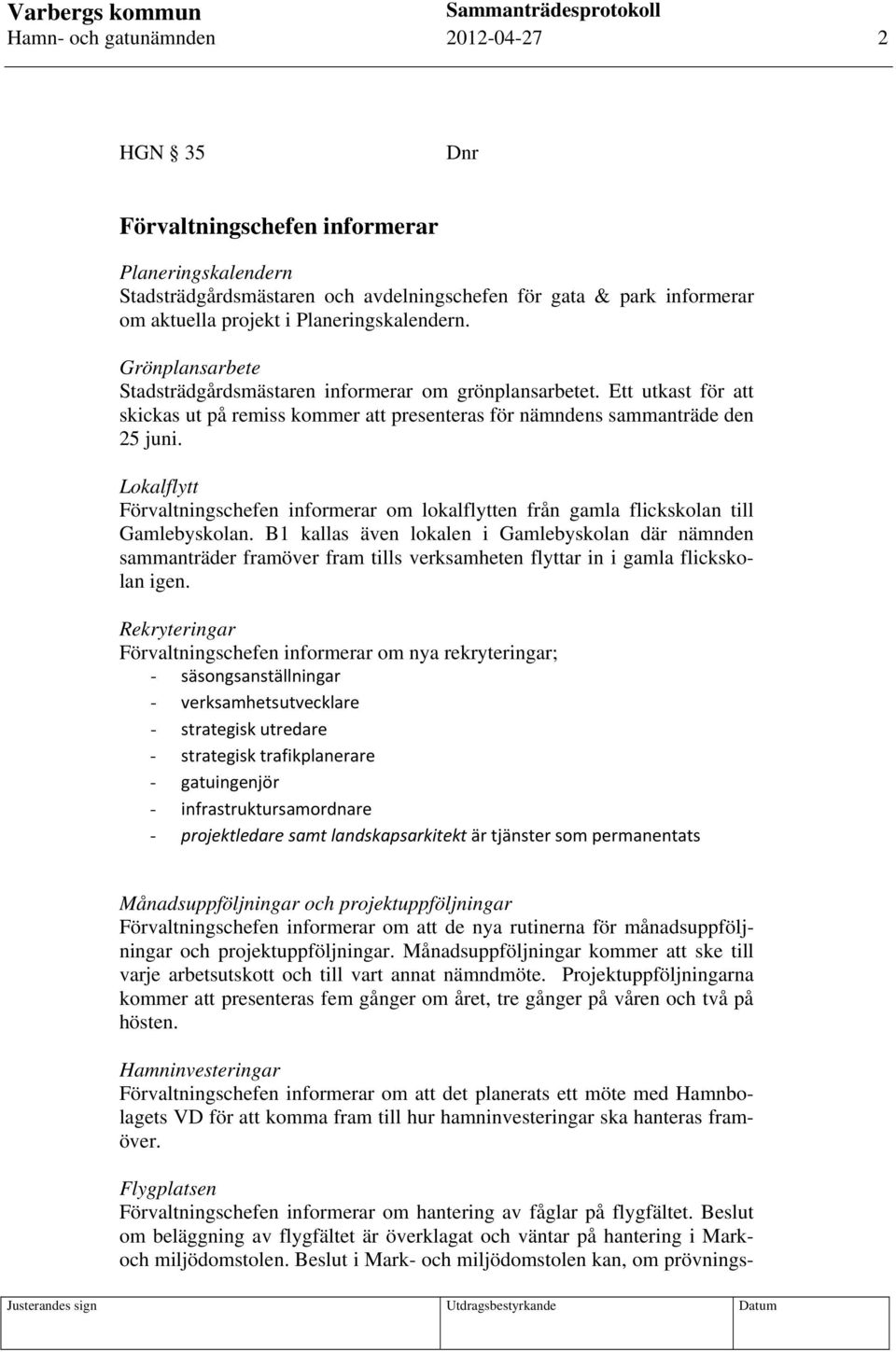 Lokalflytt Förvaltningschefen informerar om lokalflytten från gamla flickskolan till Gamlebyskolan.