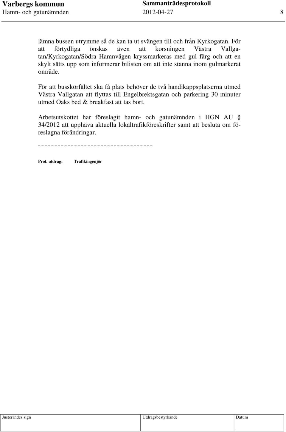 att inte stanna inom gulmarkerat område.