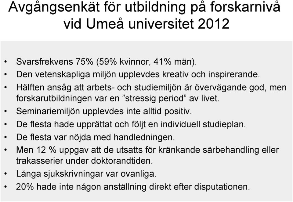 Hälften ansåg att arbets- och studiemiljön är övervägande god, men forskarutbildningen var en stressig period av livet.