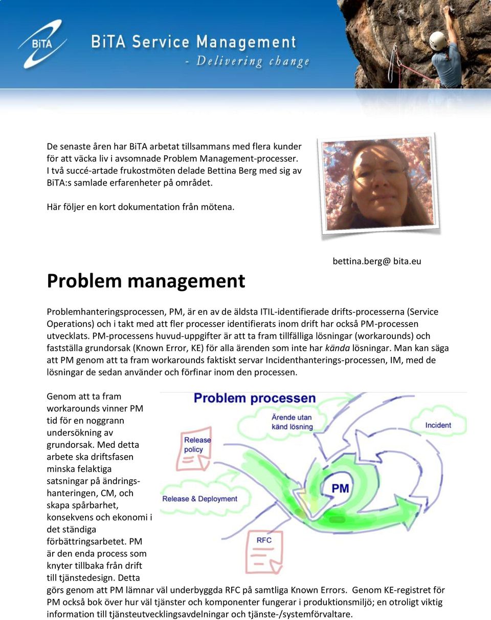 eu Problemhanteringsprocessen, PM, är en av de äldsta ITIL-identifierade drifts-processerna (Service Operations) och i takt med att fler processer identifierats inom drift har också PM-processen