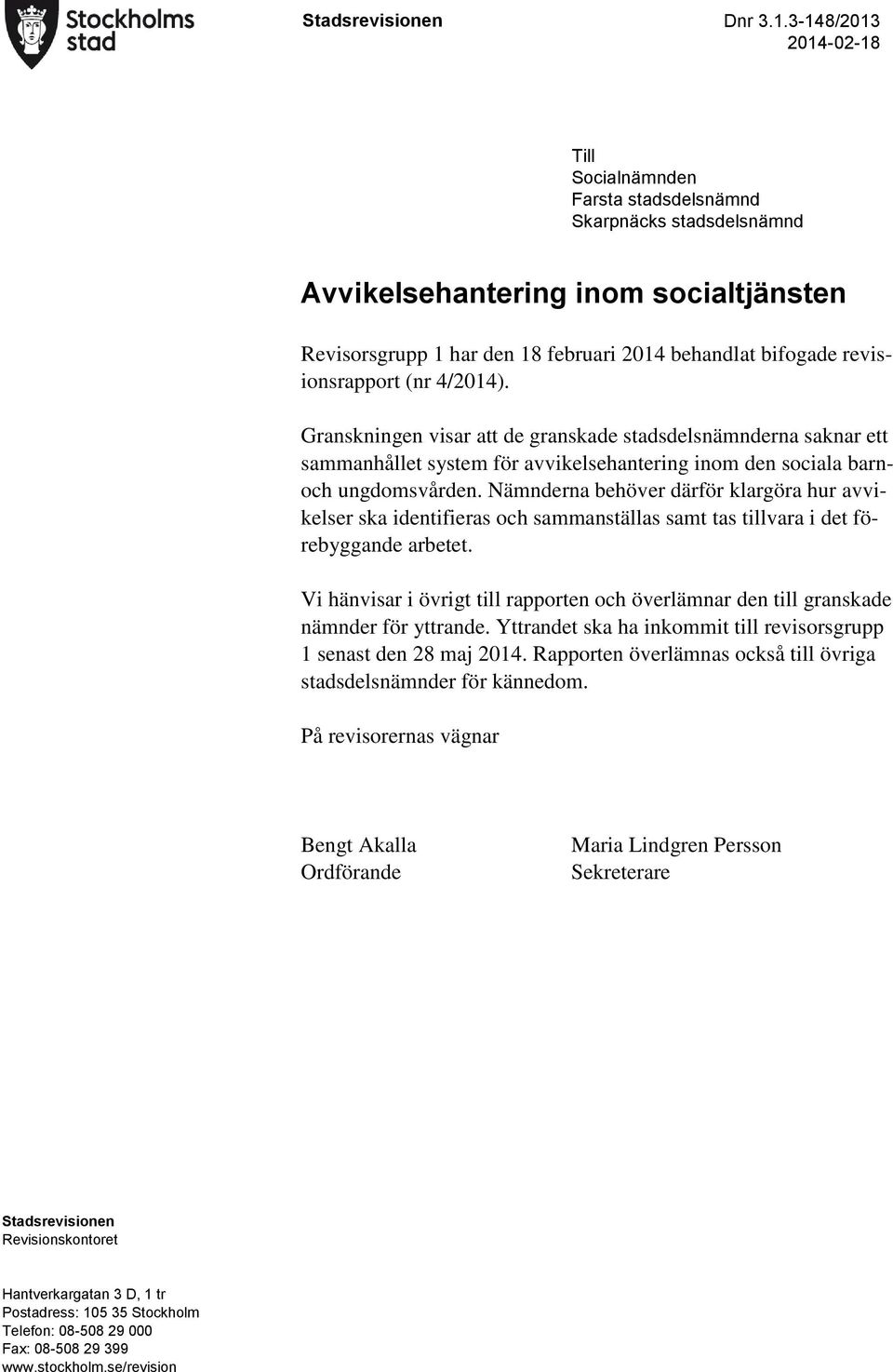 revisionsrapport (nr 4/2014). Granskningen visar att de granskade stadsdelsnämnderna saknar ett sammanhållet system för avvikelsehantering inom den sociala barnoch ungdomsvården.