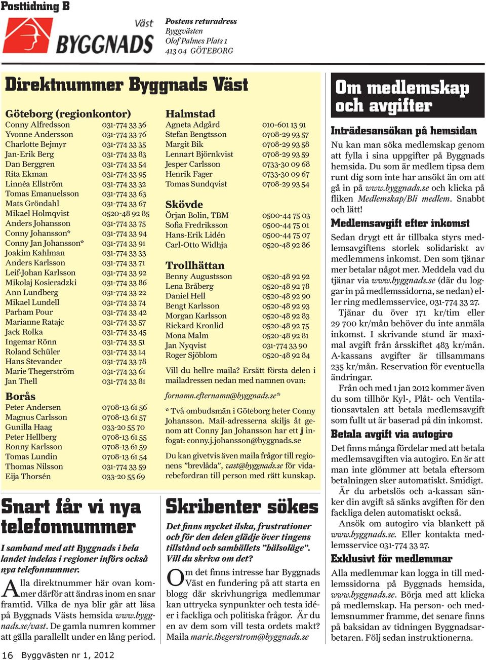 67 Mikael Holmqvist 0520-48 92 85 Anders Johansson 031-774 33 75 Conny Johansson* 031-774 33 94 Conny Jan Johansson* 031-774 33 91 Joakim Kahlman 031-774 33 33 Anders Karlsson 031-774 33 71