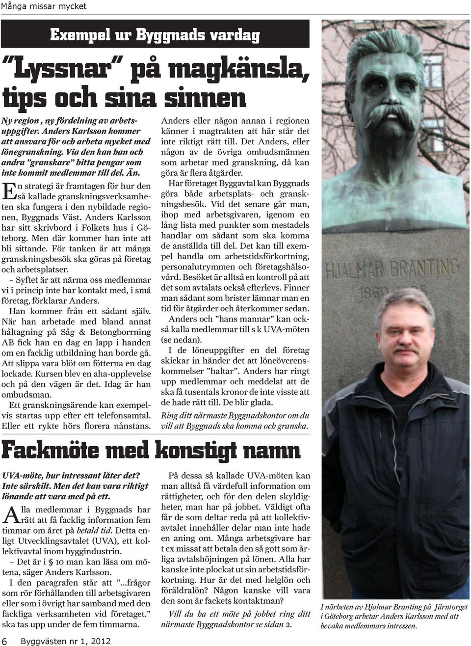 En strategi är framtagen för hur den så kallade granskningsverksamheten ska fungera i den nybildade regionen, Byggnads Väst. Anders Karlsson har sitt skrivbord i Folkets hus i Göteborg.